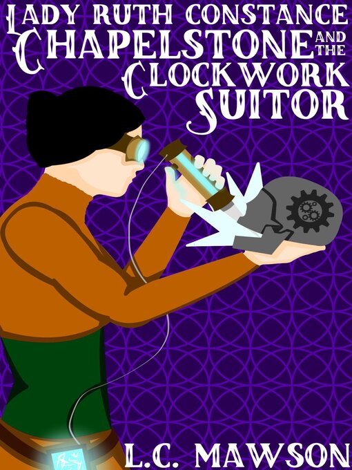 Title details for Lady Ruth Constance Chapelstone and the Clockwork Suitor by L.C. Mawson - Available